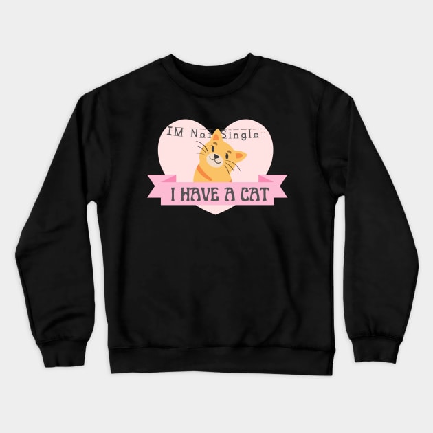 I m Not Single I Have a Cat Crewneck Sweatshirt by Clouth Clothing 